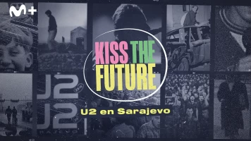 Kiss the Future. U2 en Sarajevo