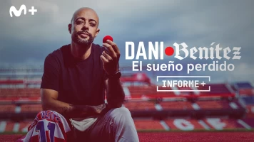 Informe Plus+. Dani Benítez, el sueño perdido