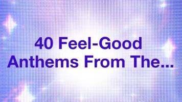 40 Feel-Good Anthems From The...