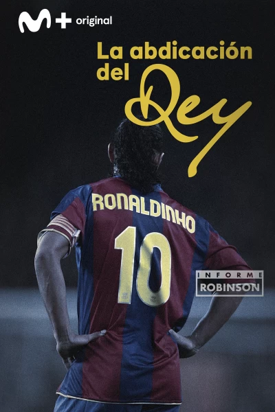 Informe Robinson. T(1). Informe Robinson (1): Ronaldinho. La abdicación del rey