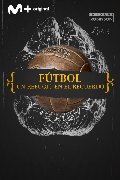 Informe Robinson. T(5). Informe Robinson (5): Fútbol. Un refugio en el recuerdo