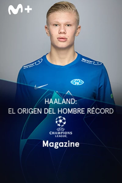 Magazine Champions. Protagonistas. T(22/23). Magazine... (22/23): Haaland: el origen del hombre récord