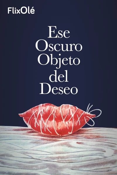 Ese oscuro objeto del deseo