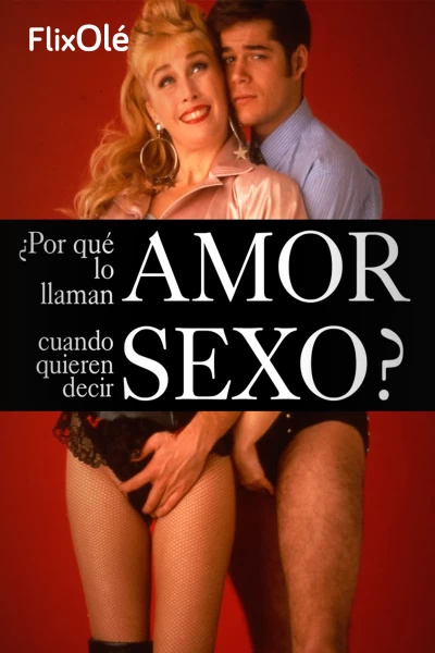 ¿Por qué lo llaman amor cuando quieren decir sexo?