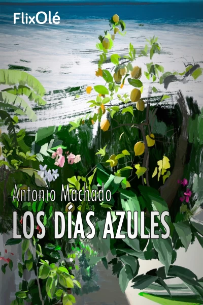 Antonio Machado, los días azules