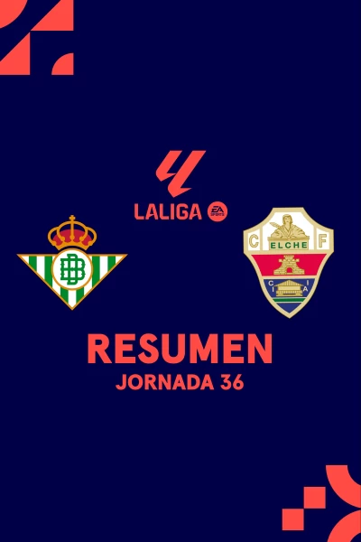 Jornada 36. Jornada 36: Betis - Elche