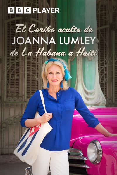 El Caribe oculto de Joanna Lumley: de La Habana a Haití